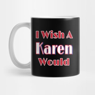 I Wish A Karen Would - Back Mug